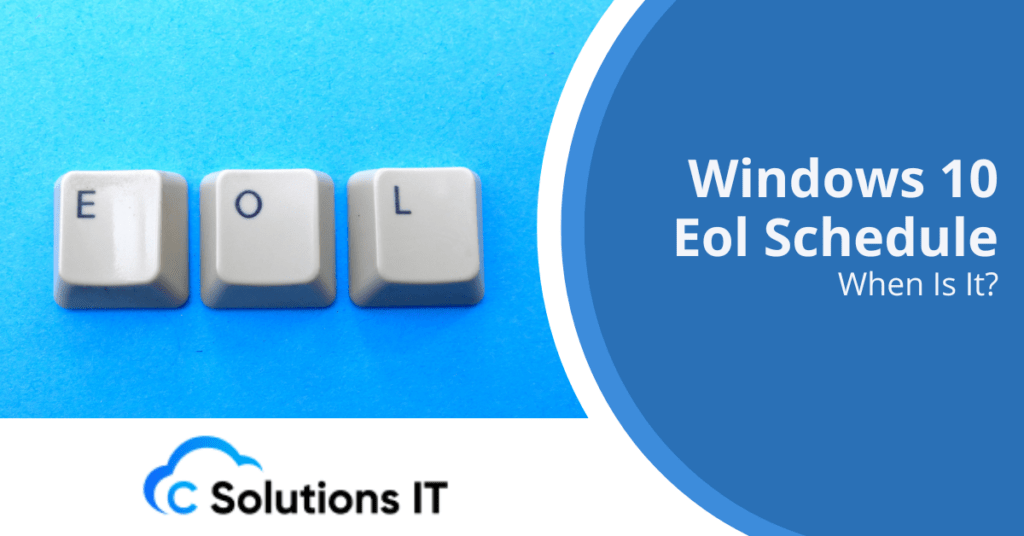 Windows 10 Eol Schedule. When Is It? C Solutions IT