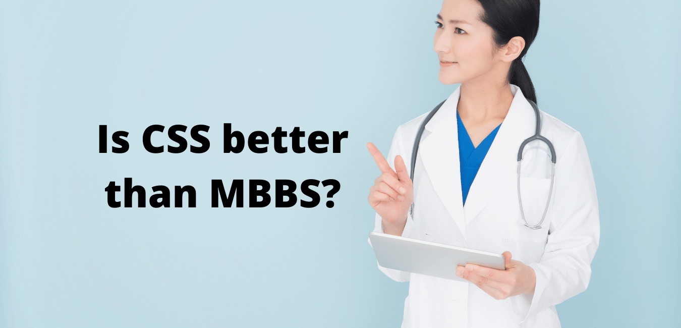 Is CSS better than MBBS? Compared and Discussed CSSAspirants.Pk