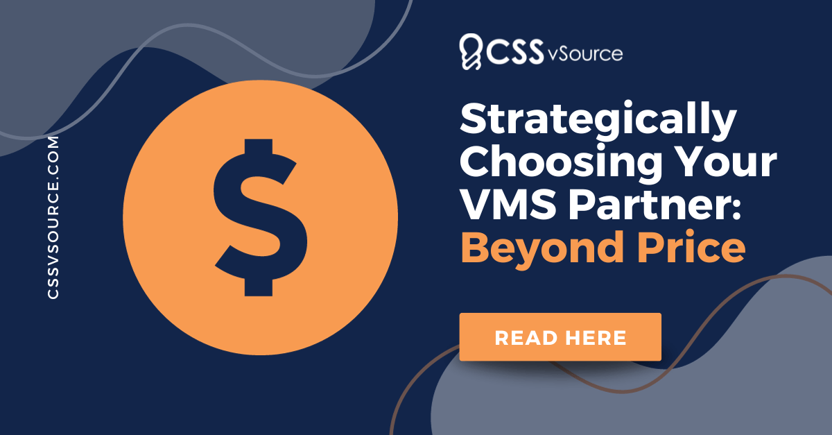 Strategically Choosing Your VMS Partner Beyond Price CSSvSource
