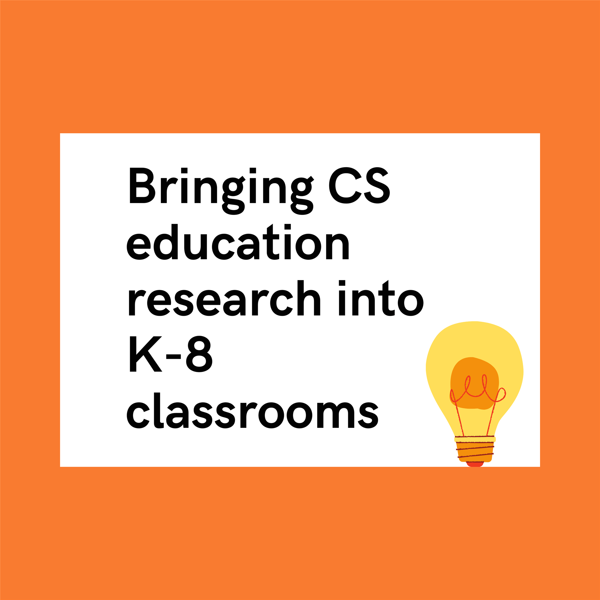Bringing computer science education research into K8 classrooms A