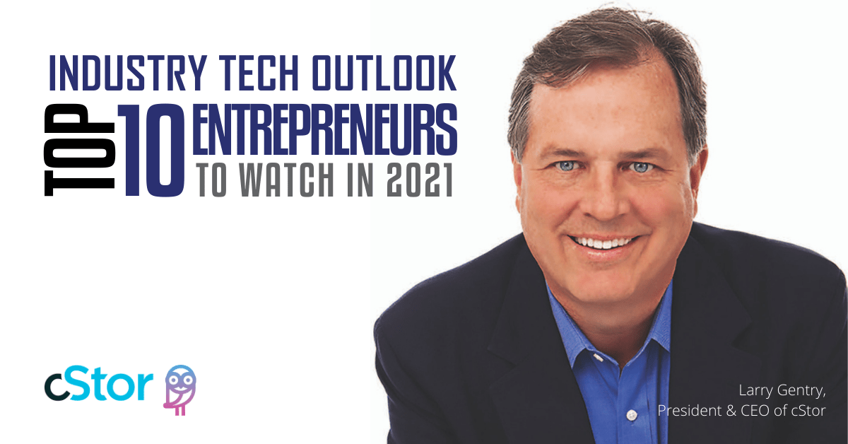 cStor’s Larry Gentry Named Top 10 Entrepreneurs to Watch in 2021 cStor