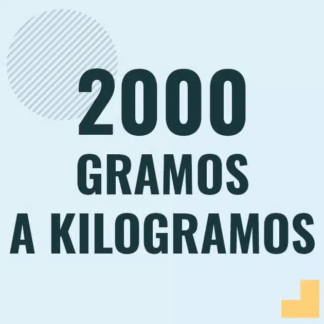 Como pasar 2000 gramos a kilogramos [2000 g a kg]