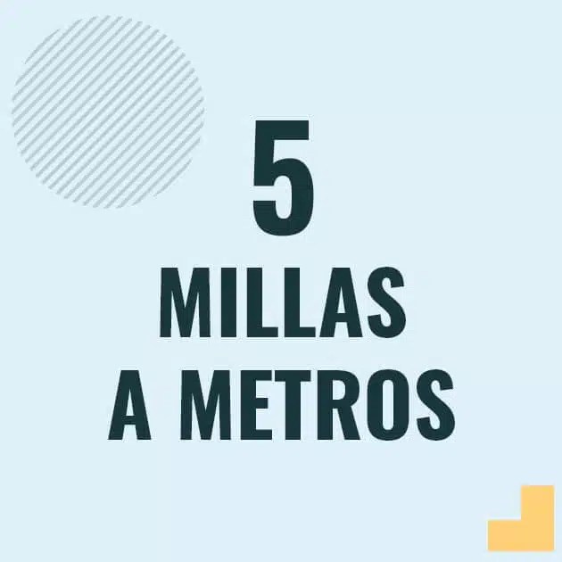Como pasar 5 millas a metros [5 mi a m]