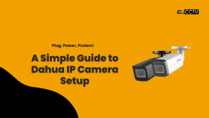 Dahua IP Camera Setup Made Easy: A Step-by-Step Guide | Dahua UK