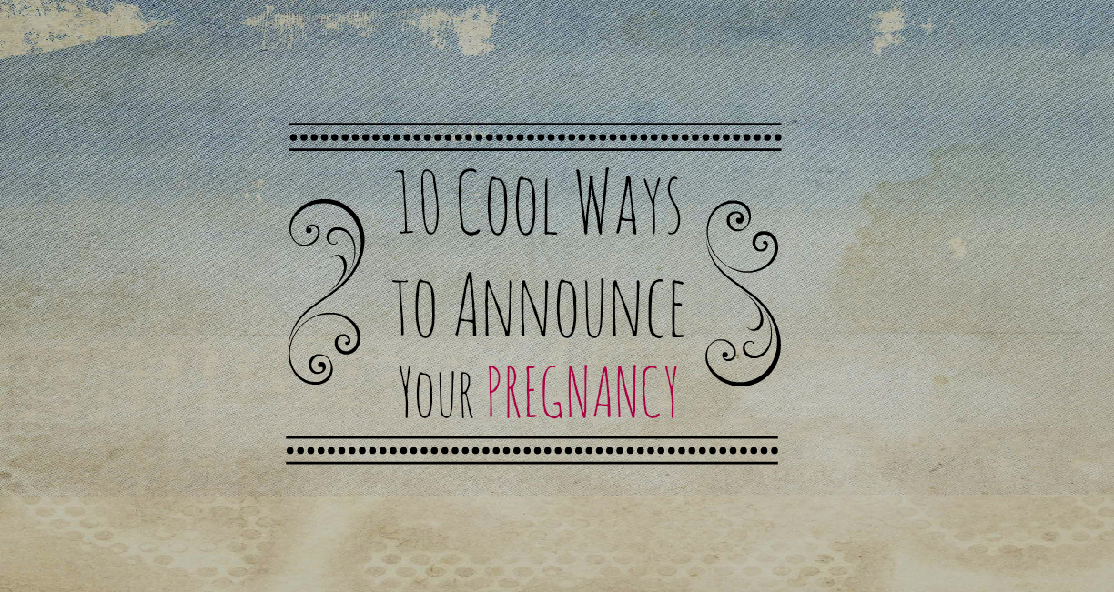 10 Cool Ways to Announce Your Pregnancy