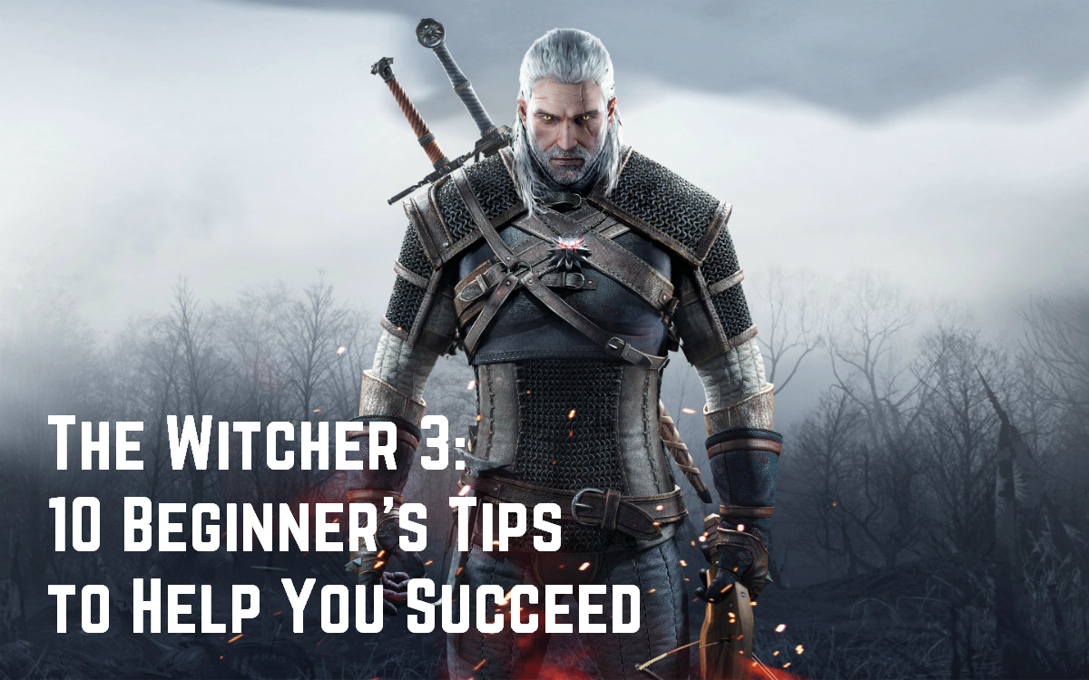 The Witcher 3 10 Beginner's Tips to Help You Succeed Cultured Vultures
