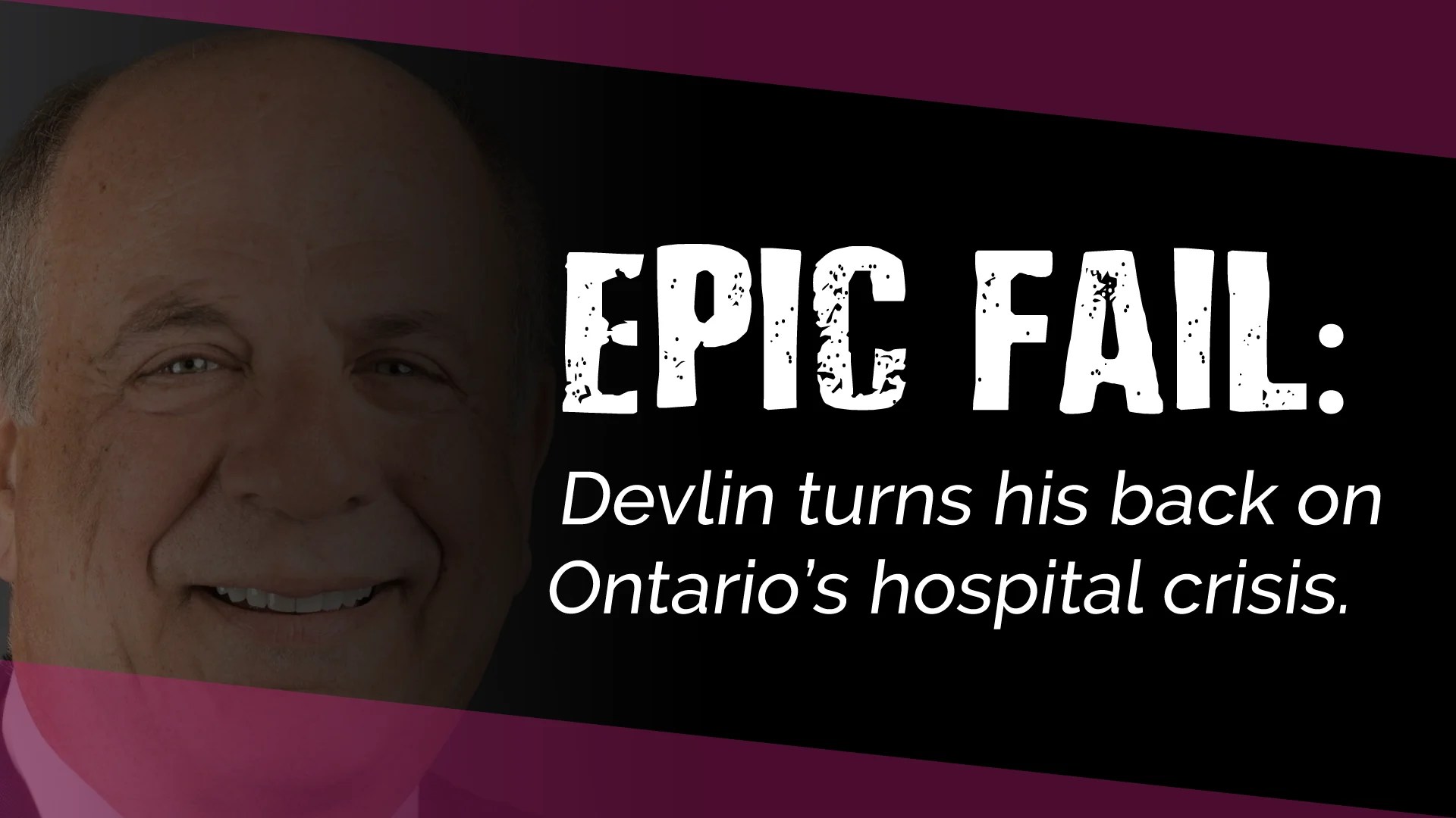 Epic failure Devlin turns his back on Ontario’s hospital capacity
