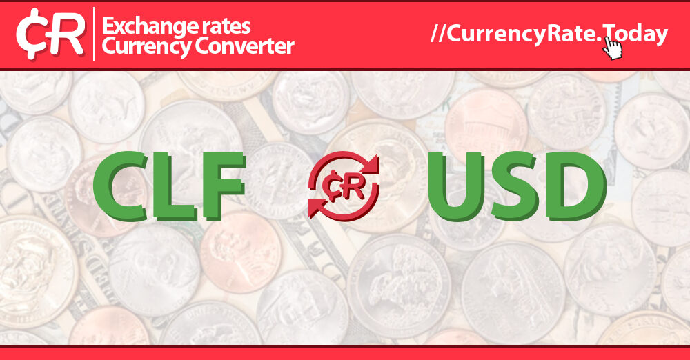 Live Chile Peso to US Dollars Exchange Rate CLF 1 CLF/USD Today