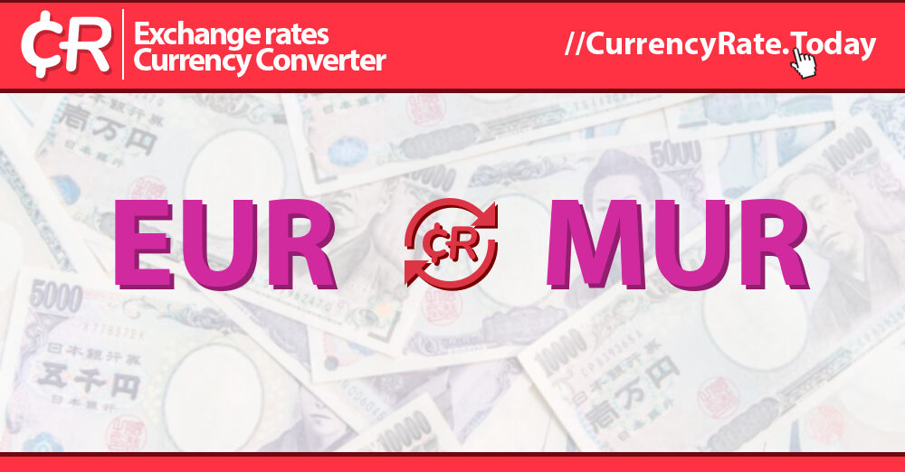 Euro en Roupie Mauricienne € 1 EUR/MUR Taux de change