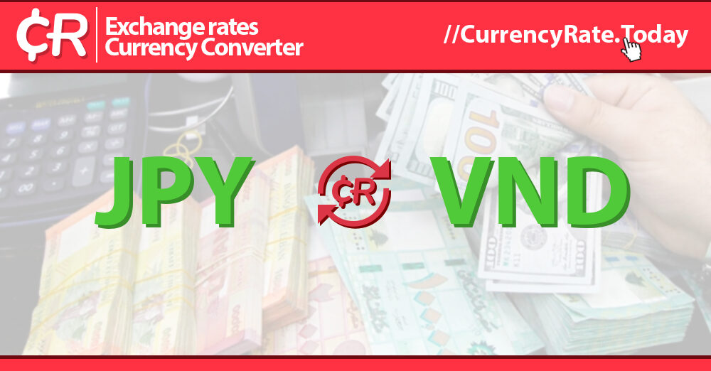 34000 Yens (JPY) to Dongs (VND) Currency Converter