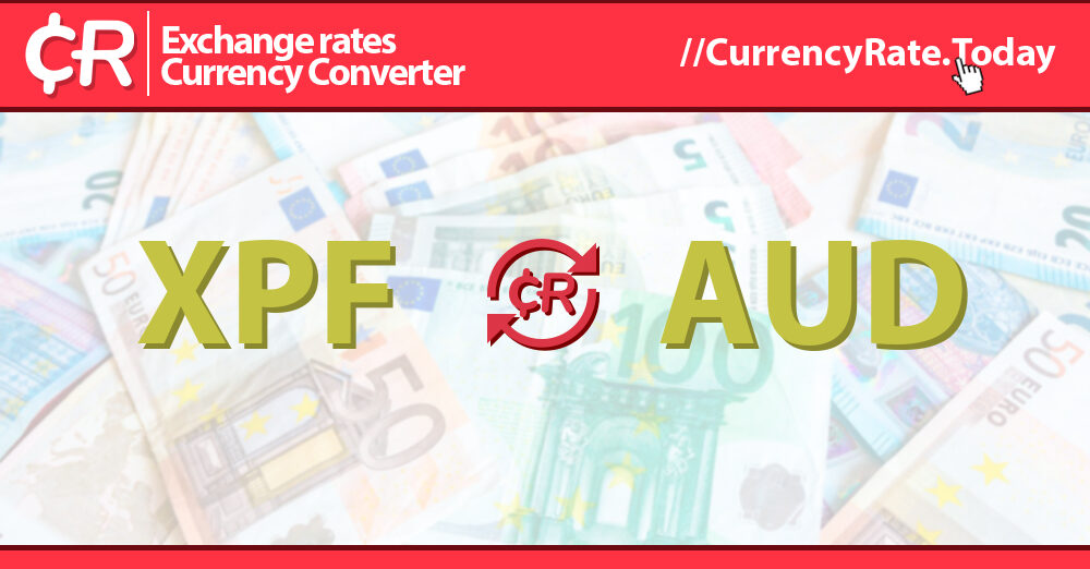 465 Xp Francs (XPF) to Australian Dollars (AUD) Currency Converter