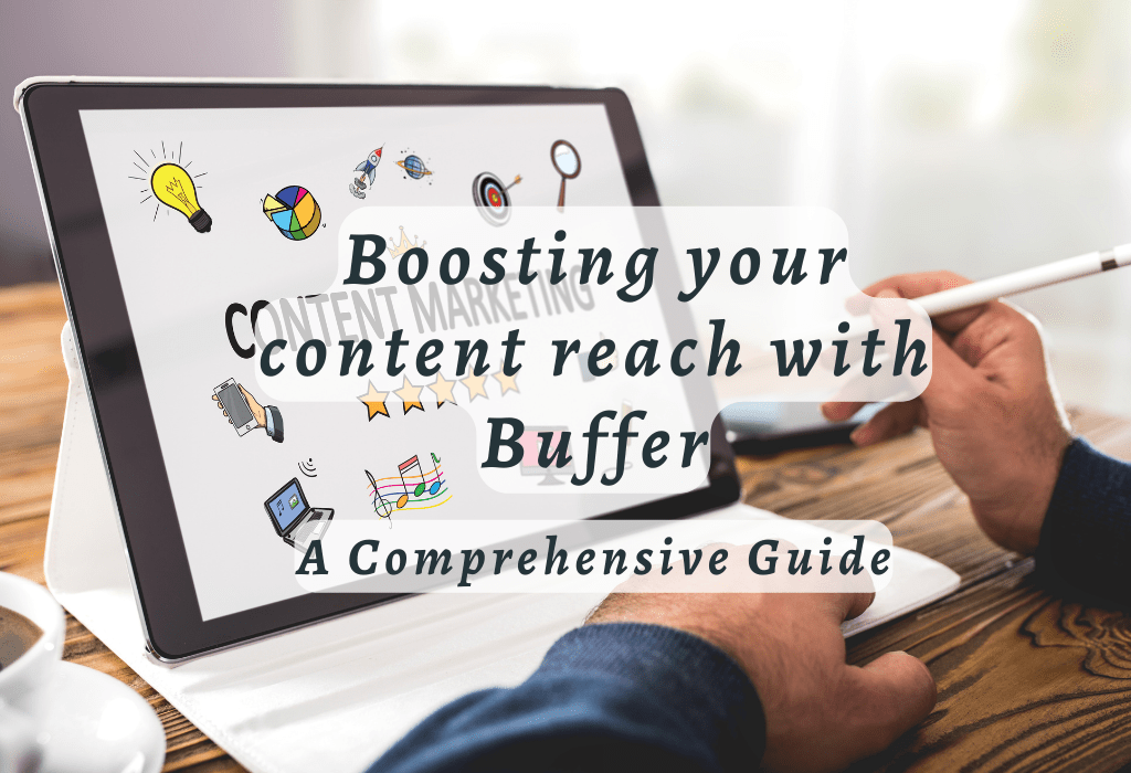 Boosting Your Content Reach With Buffer A Comprehensive Guide CurationSoft