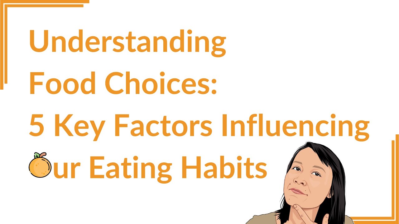 Understanding Food Choices 5 Key Factors Influencing Our Eating Habits