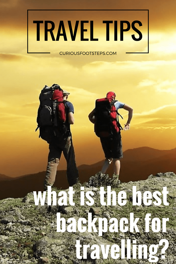 What is the Best Backpack for Travelling? Curious Footsteps