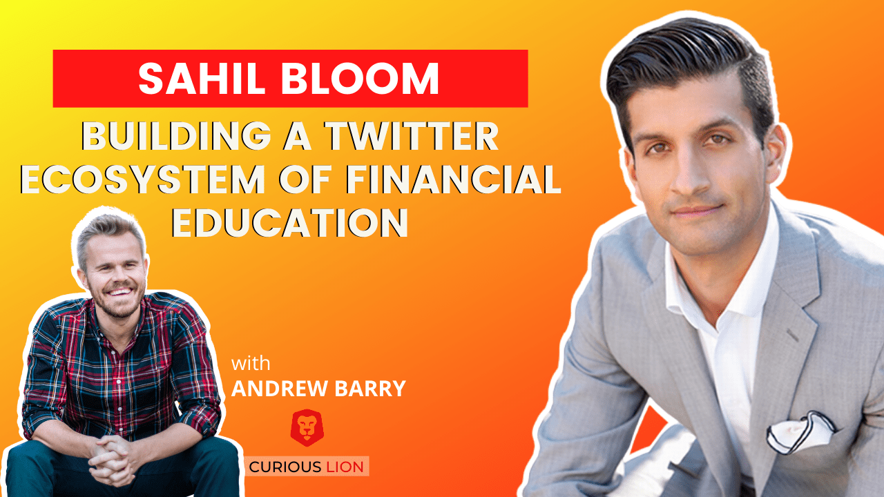 Sahil Bloom on Building a Twitter Ecosystem of Financial Education(09)