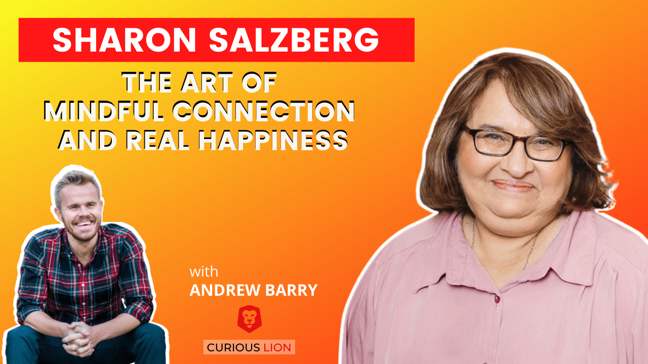 Sharon Salzberg on The Art of Mindful Connection and Real Happiness