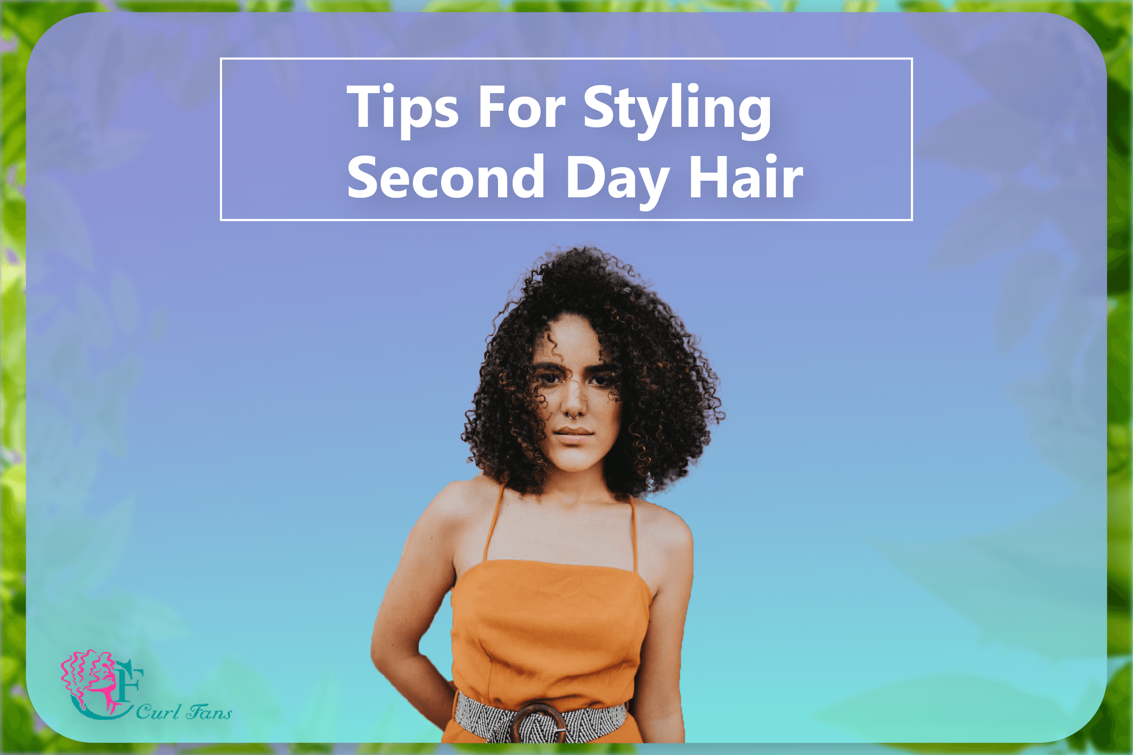 Tips For Styling Second Day Hair A center for curly hair