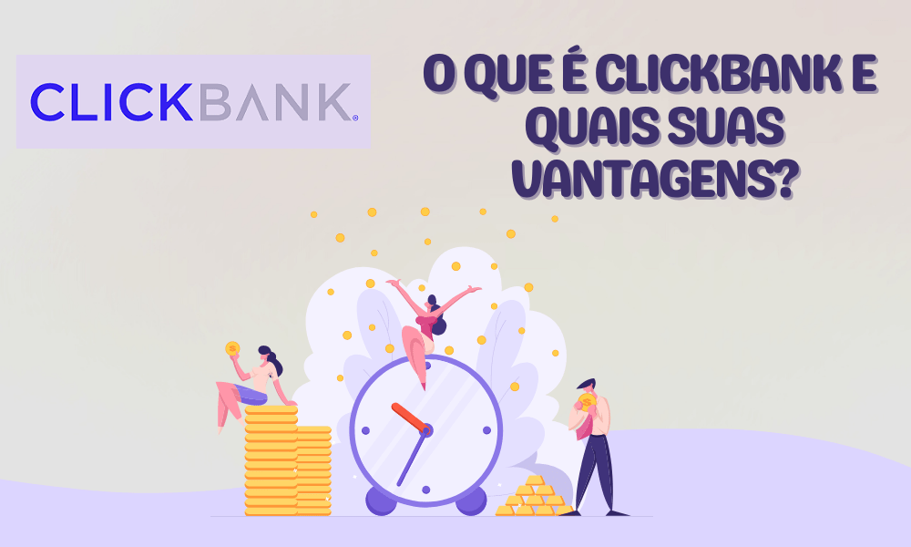 ClickBank Quais as Vantagens e Como Funciona Este Serviço