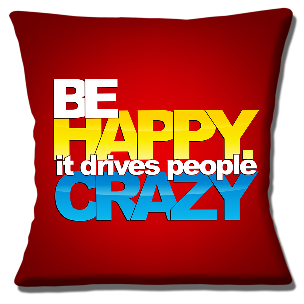 Be Happy Cushion or Cushion Cover Funny Message People Crazy