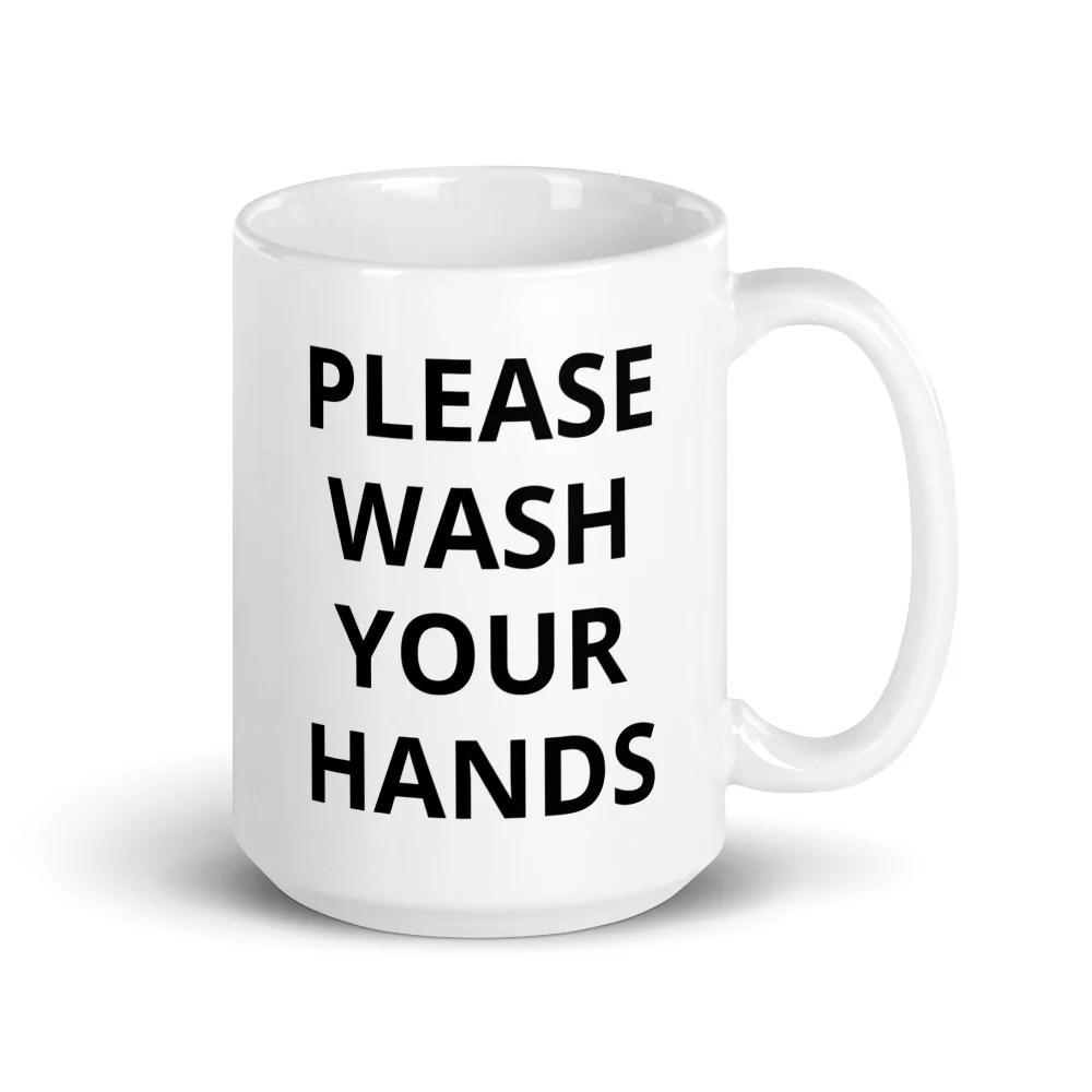 PLEASE WASH YOUR HANDS MUG Custom Order Tees