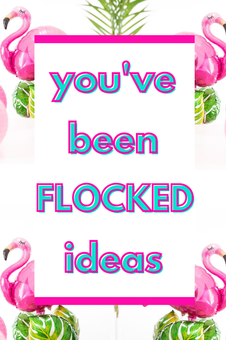 Unique "You've Been Flocked" ideas Cutefetti