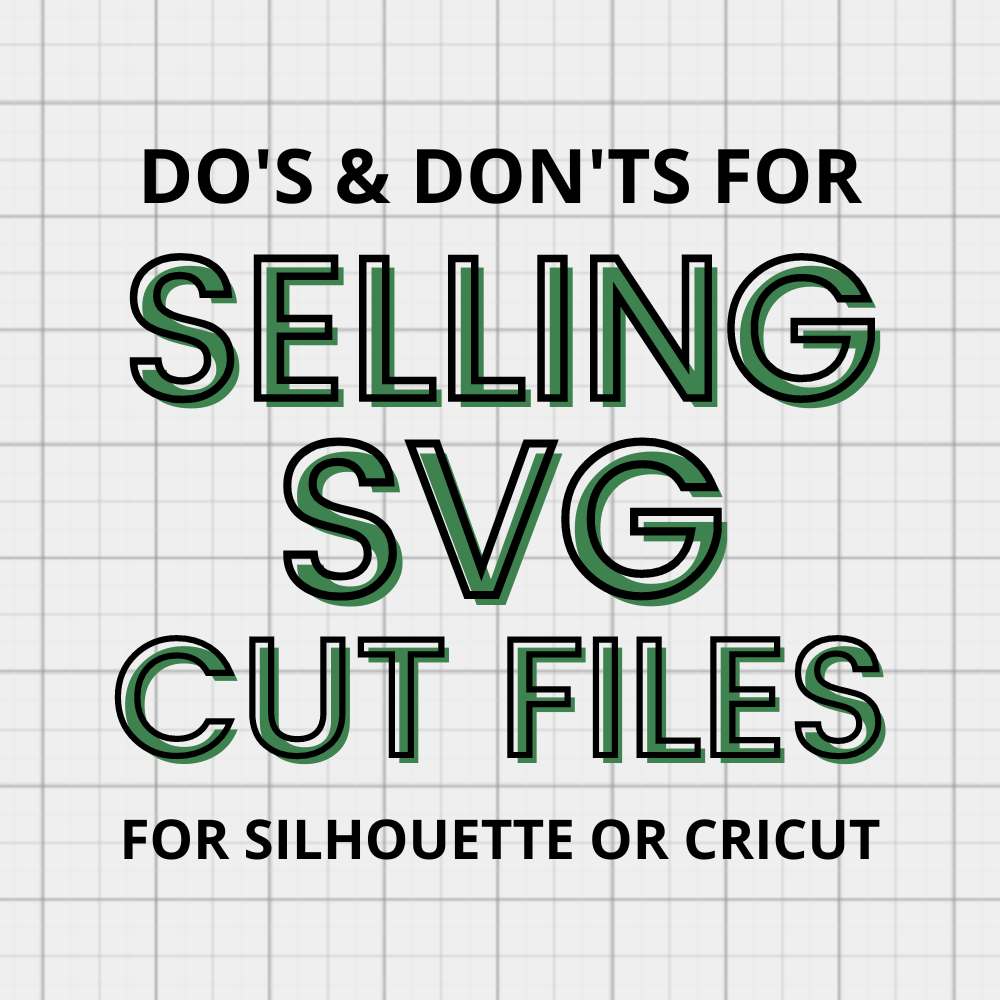 15 Do's and Don'ts for Selling SVG Cut Files for Silhouette or Cricut