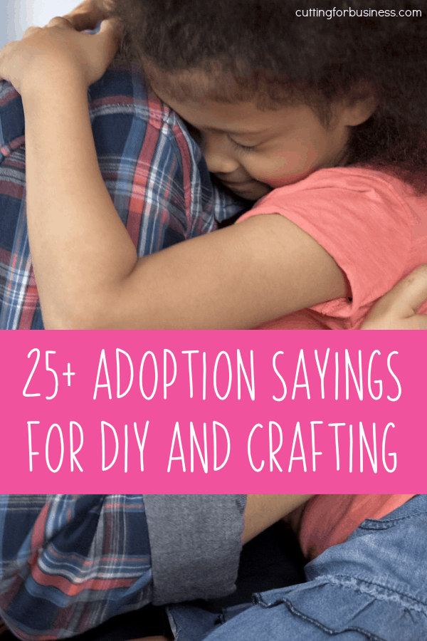 25+ Adoption Sayings for Silhouette or Cricut Crafters Cutting for