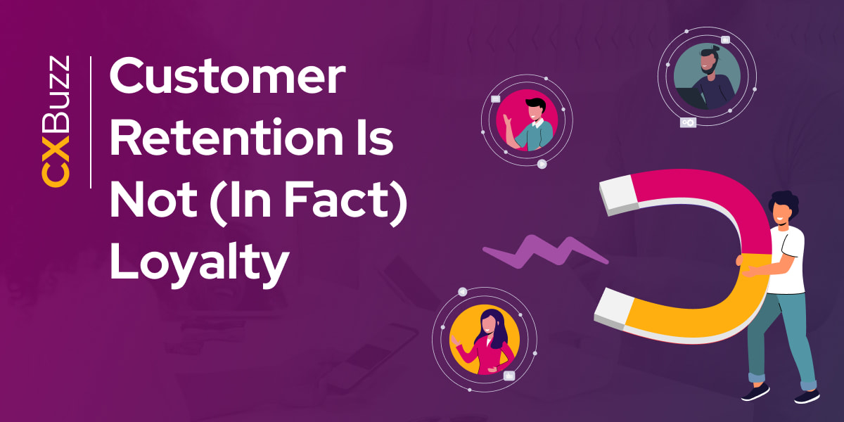 Customer Retention Is Not (In Fact) Loyalty