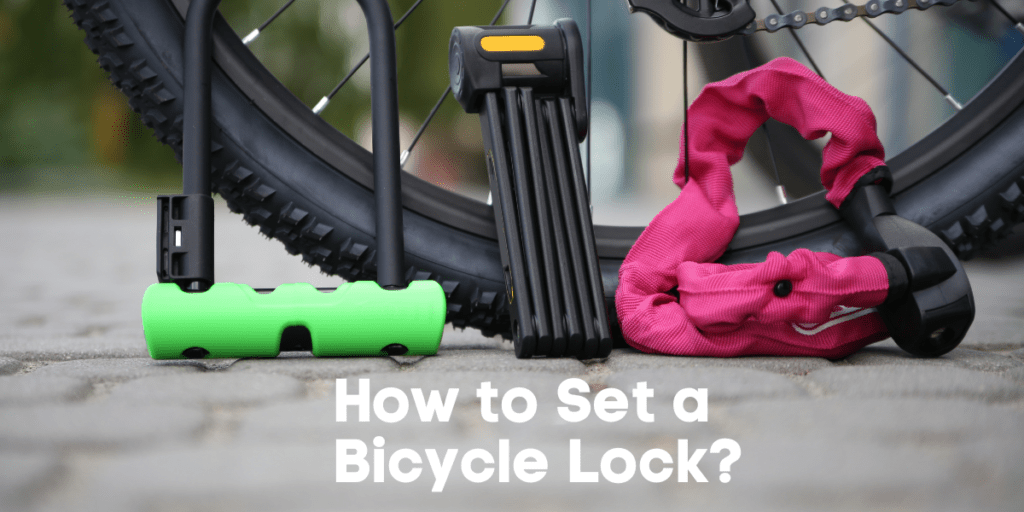 How to Set a Bicycle Lock? [A StepbyStep Guide]