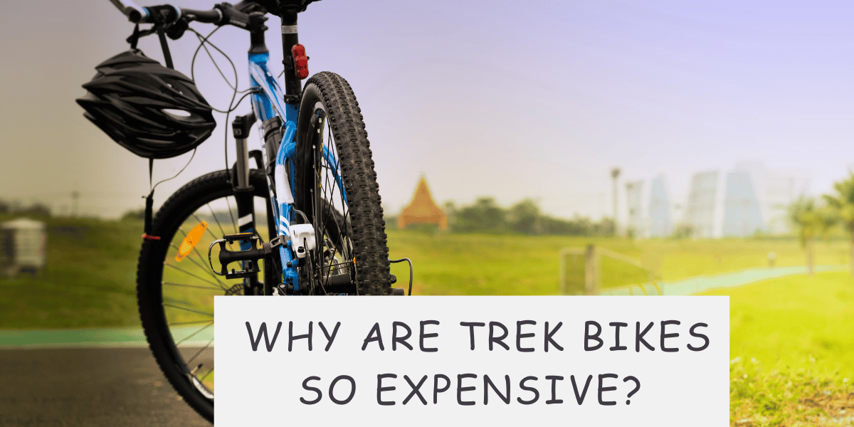 Why Are Trek Bikes So Expensive? [ A Pro Cyclist Answers]