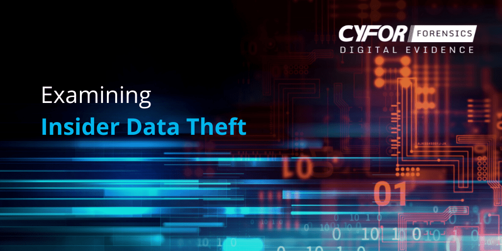 Examining Insider Data Theft Insider Threats CYFOR