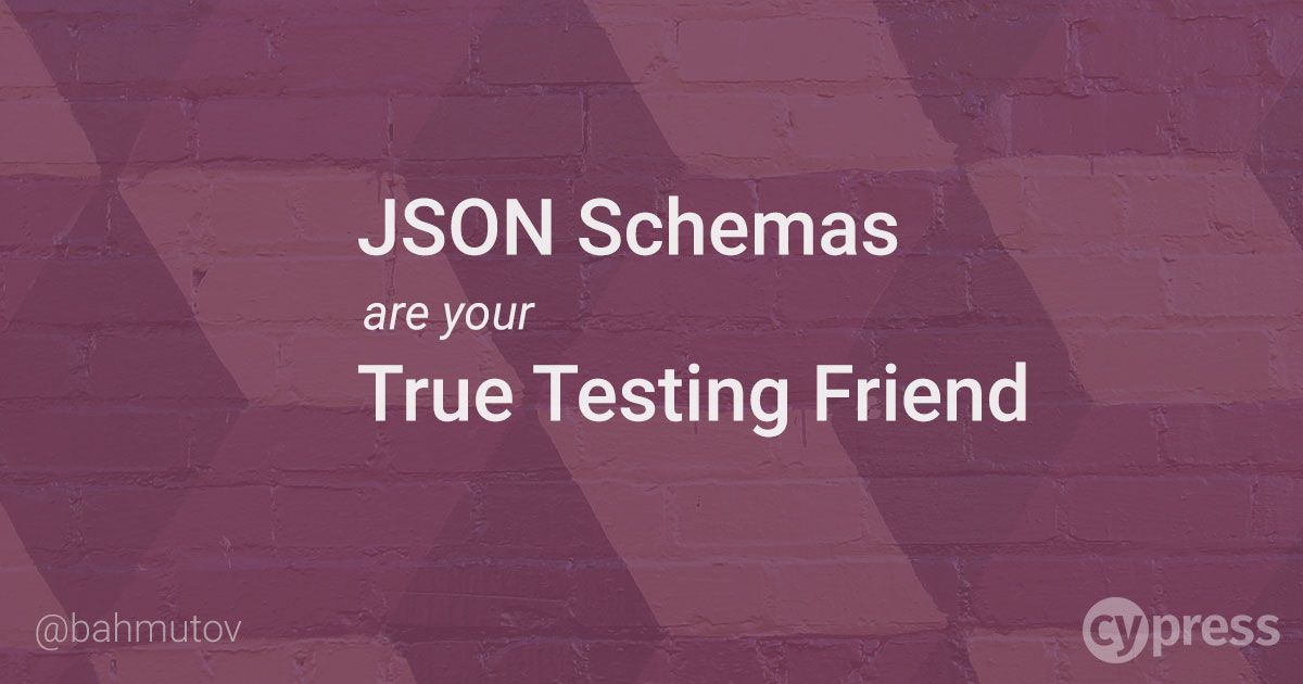 JSON Schemas are your True Testing Friend