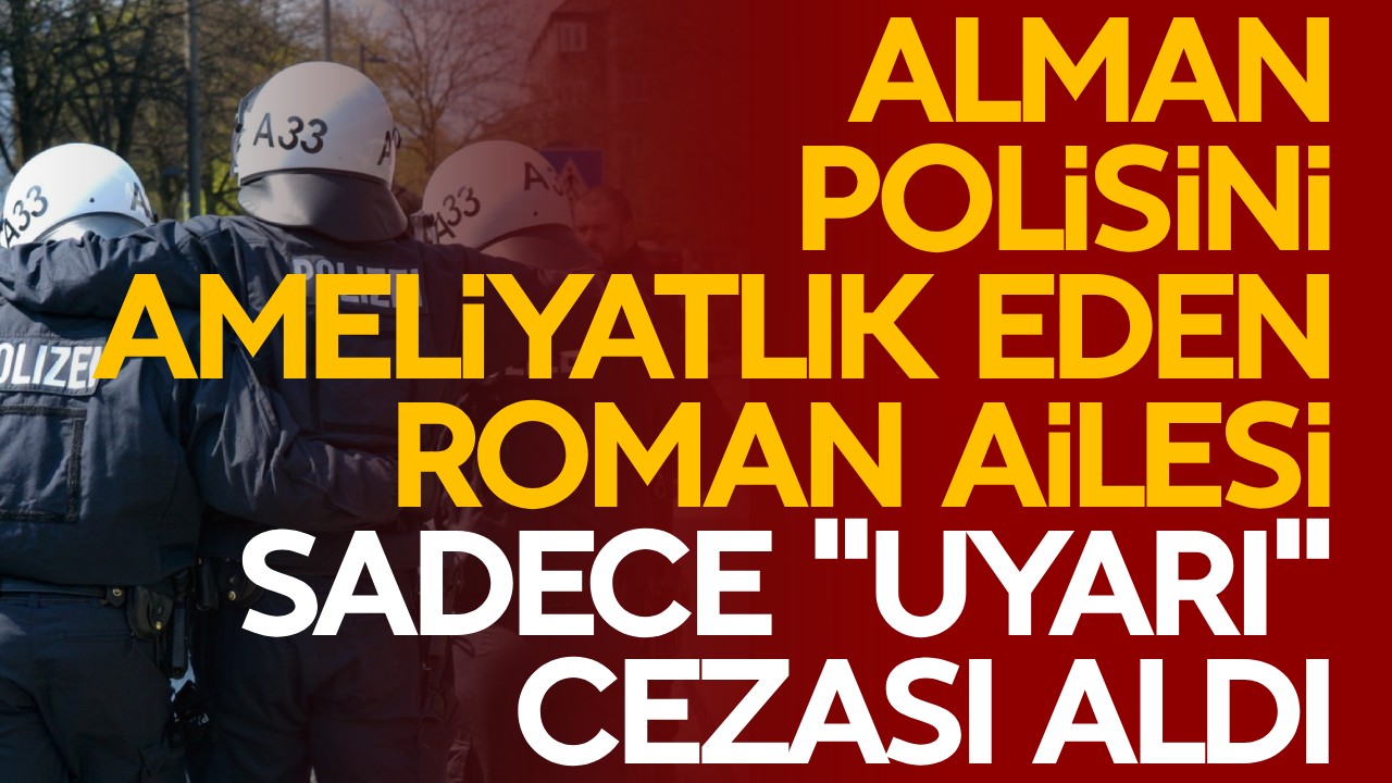 Alman polisini ameliyatlık eden Roman ailesi sadece "uyarı" cezası aldı