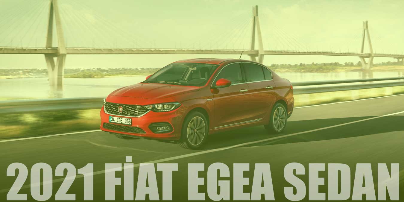 Uygun Fiyat 2021 Fiat Egea Sedan Özellikleri ve Fiyatı