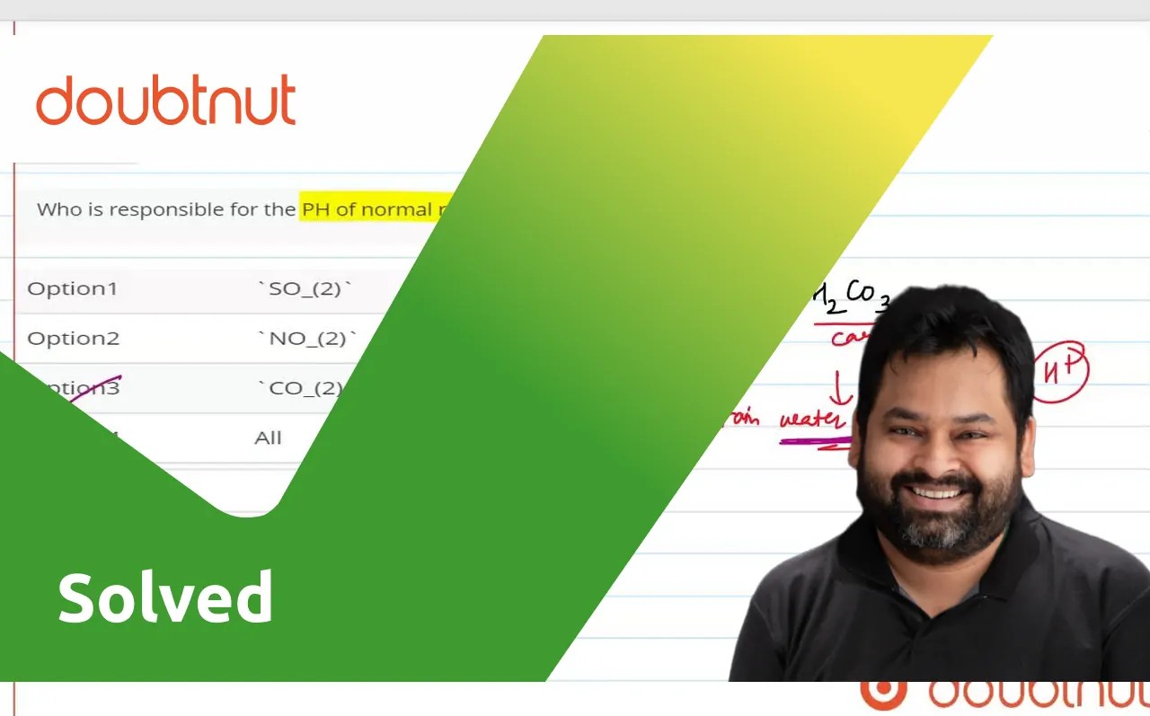 Who is responsible for the PH of normal rain water 5.6
