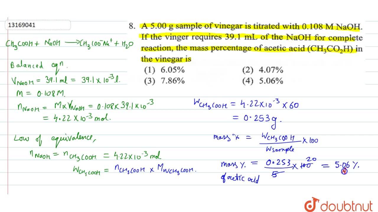 A 5.00 G Sample Of Vinegar Is Titrated With 0.108 M Naoh. If The Vinger Requires 39.1 Ml Of The Naoh For Complete Reaction, The Mass Percentage Of Acetic Acid (Ch(3)Co(2)H) In