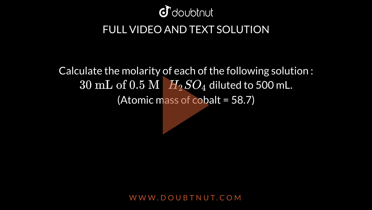 Calculate the molarity of each of the following solutions 30 mL of 0.