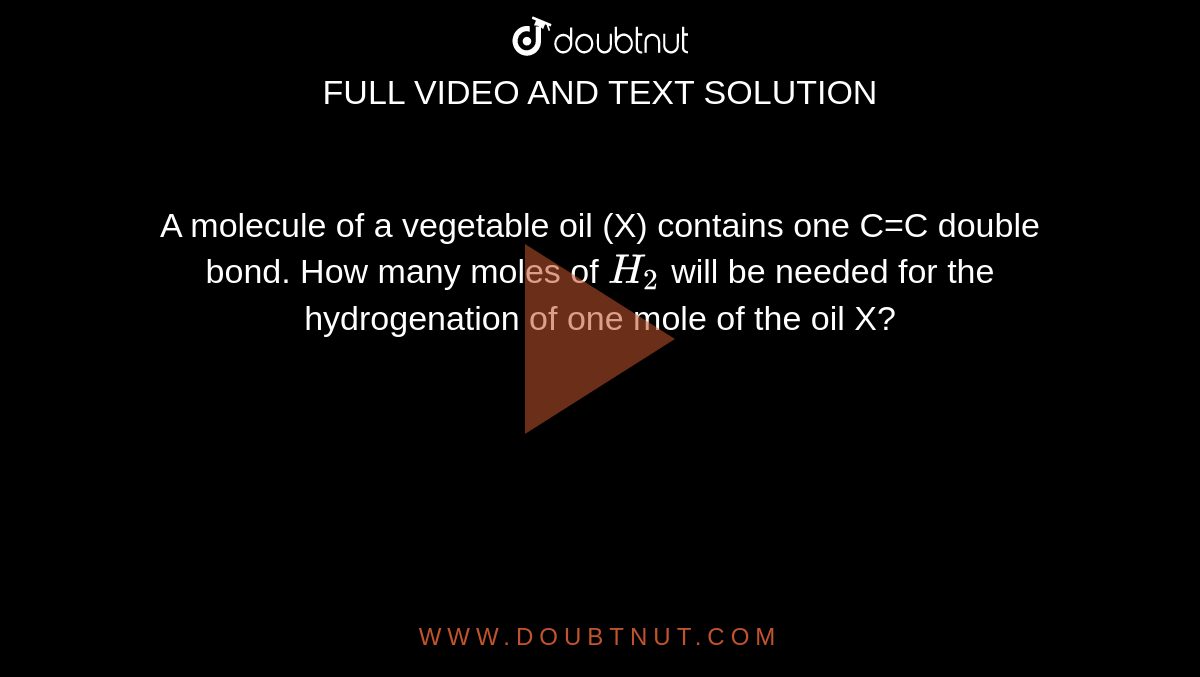 A molecule of a vegetable oil (X) contains one C=C double bond. How