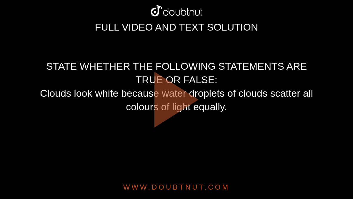 State Whether The Following Statement Are True Or False : A Suspension Dose Not Scatters Light.