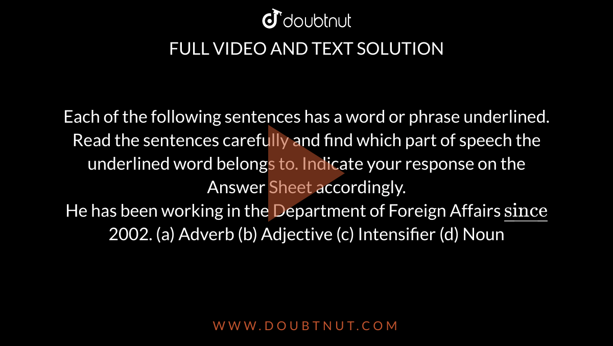 Each Of The Following Sentences Has A Word Or Phrase Underlined. Read The Sentences Carefully And Find Which Part Of Speech The Underlined Word Belongs To. Indicate Your Response On The Answer
