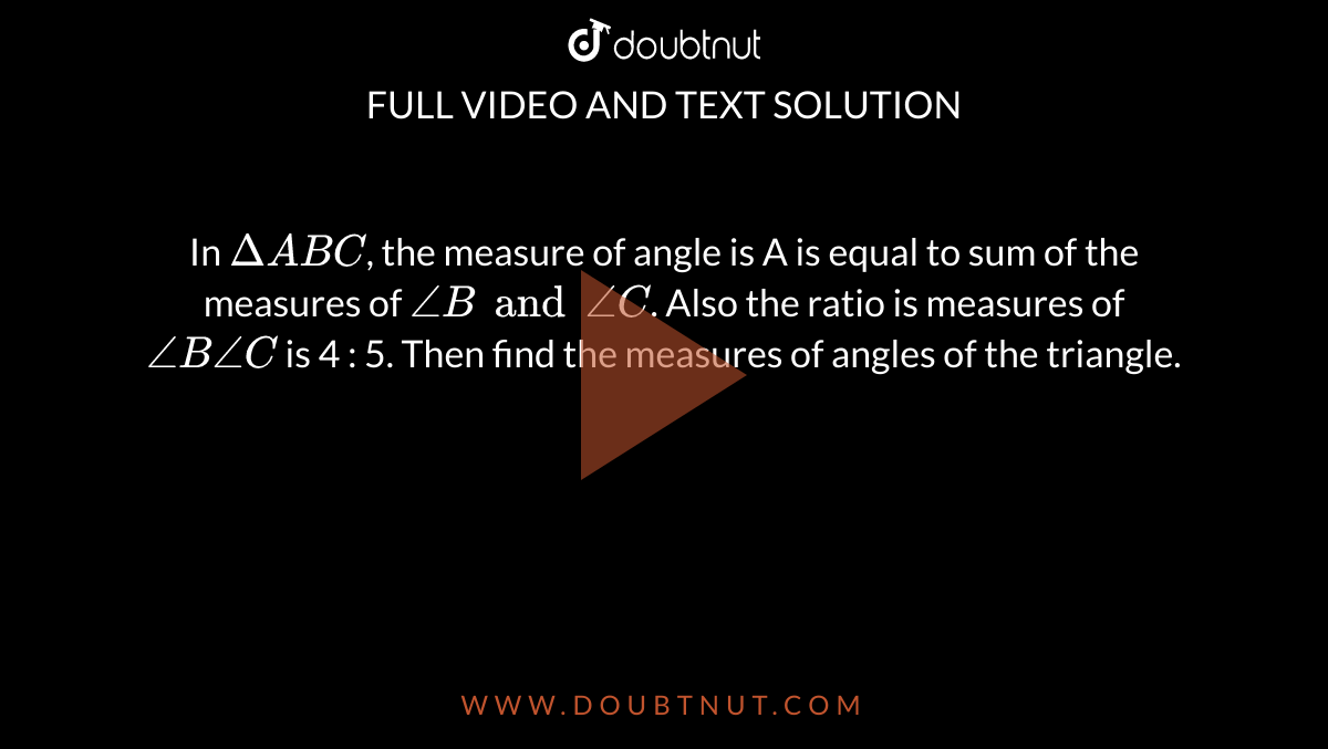 In Triangles Abc, The Measures Of Angles A, B, And C, Respectively, Are In The Ratio 2:3:4.What Is The Measure Of Angle B?