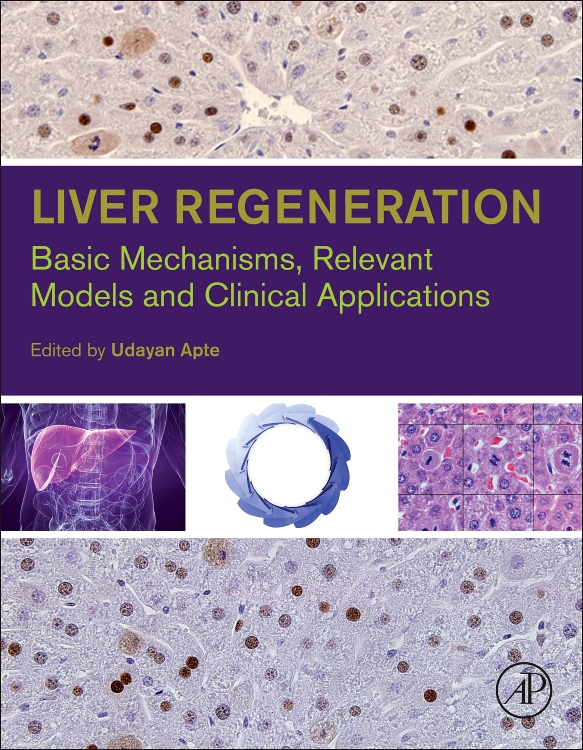 Liver Regeneration Edition 1 Edited by Udayan M. Apte, Ph.D., DABT