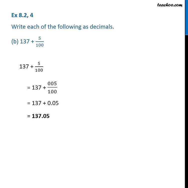 Ex 8.2, 4 Write as decimals (a)20 + 9 + 4/10 + 1/100 (b) 137 + 5/100