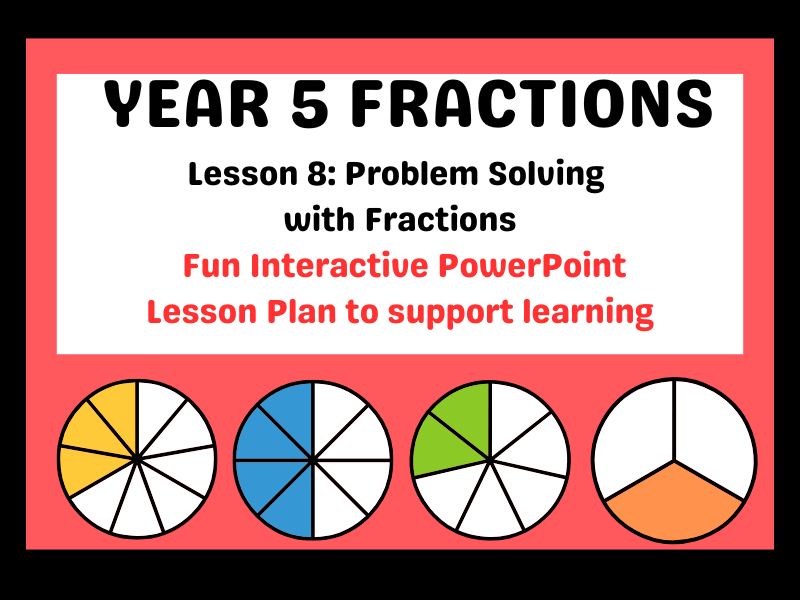 Year 5 Fractions Series - Lesson 8: Problem Solving with Fractions