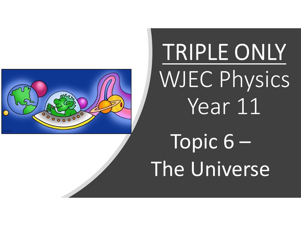 WJEC Physics 2.6 (Triple only) The Universe whole topic ppt Teaching