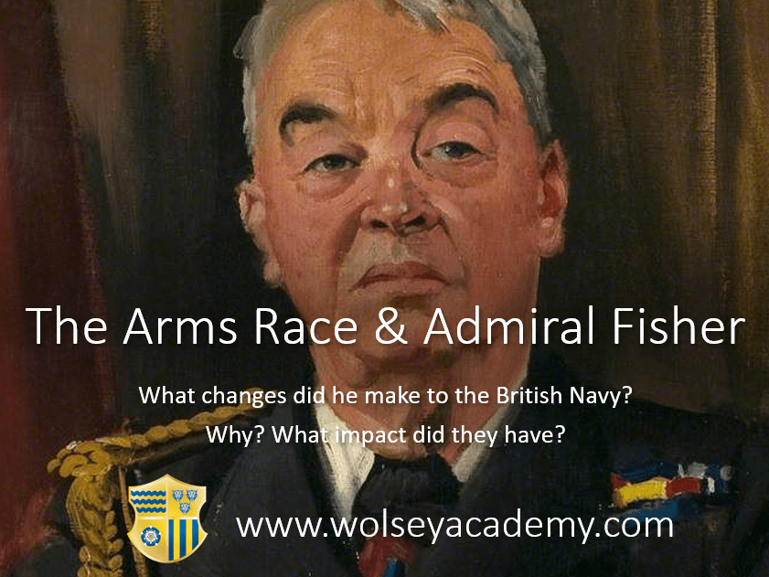 Origins of the First World War Arms Race & Fisher’s Reforms to the Navy
