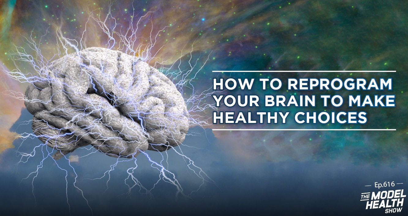 TMHS 616 How to Reprogram Your Brain to Make Healthy Choices The