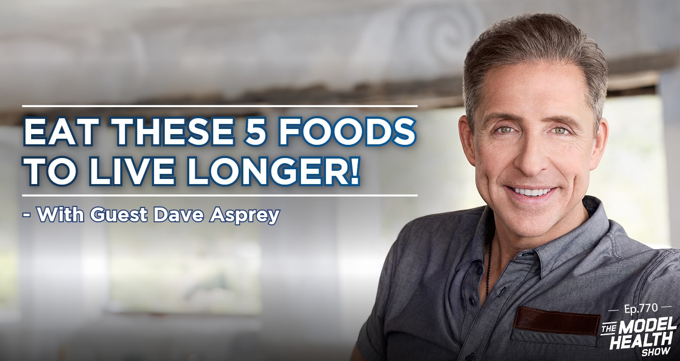 TMHS 770: Eat These 5 Foods to Live Longer! – with Dave Asprey - The