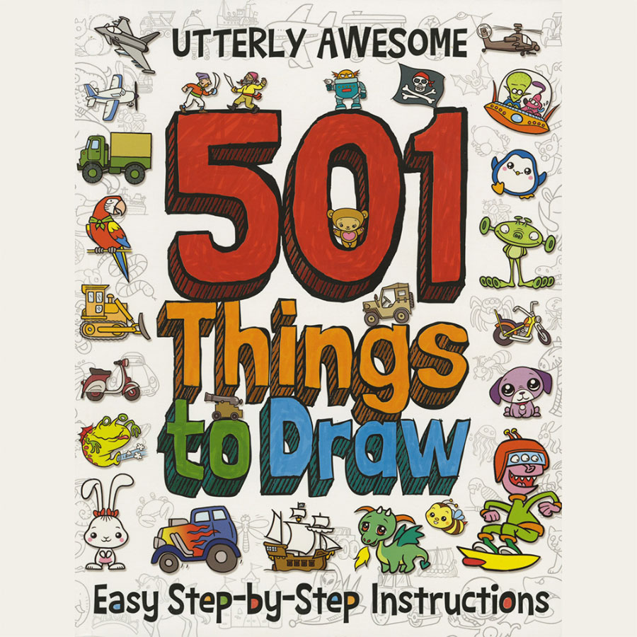 Utterly Awesome 501 Things to Draw Best for Ages 4 to 10