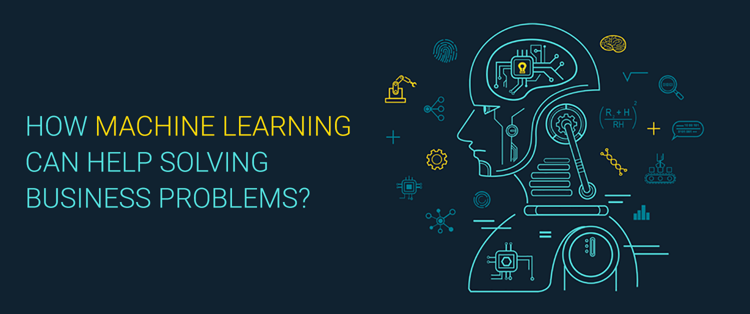 How Machine Learning Can Help Solving Business Problems?